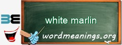 WordMeaning blackboard for white marlin